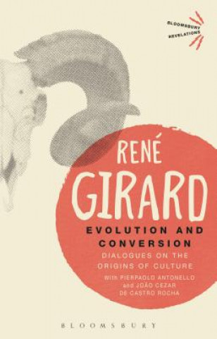 Kniha Evolution and Conversion: Dialogues on the Origins of Culture René Girard