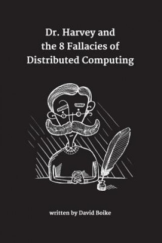 Kniha Dr. Harvey and the 8 Fallacies of Distributed Computing David Boike