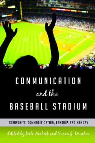 Könyv Communication and the Baseball Stadium Dale Herbeck