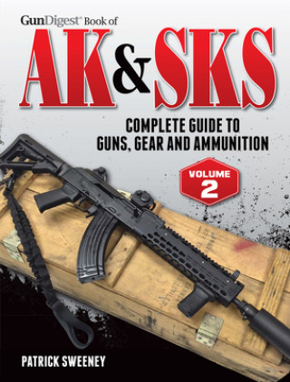 Könyv Gun Digest Book of the AK & Sks: Complete Guide to Guns, Gear and Ammunition Patrick Sweeney