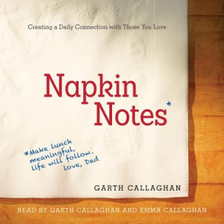 Digital Napkin Notes: Make Lunch Meaningful, Life Will Follow W. Garth Callaghan