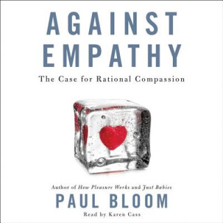 Audio Against Empathy: The Case for Rational Compassion Paul Bloom