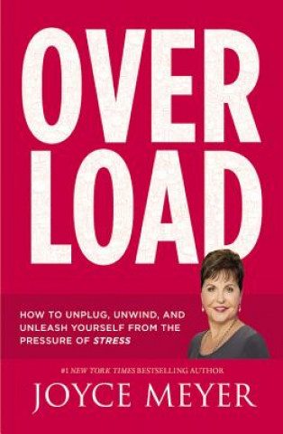Könyv Overload: How to Unplug, Unwind, and Unleash Yourself from the Pressure of Stress Joyce Meyer