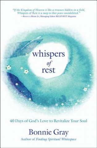 Kniha Whispers of Rest: 40 Days of God's Love to Revitalize Your Soul Bonnie Gray