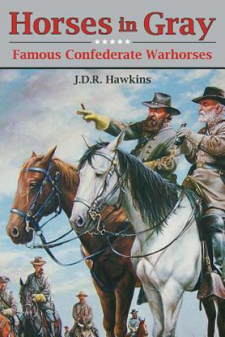 Book Horses in Gray: Famous Confederate Warhorses Julie Hawkins