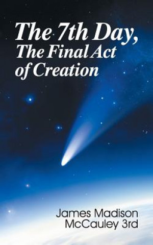 Kniha Seventh Day, the Final Act of Creation James Madison McCauley