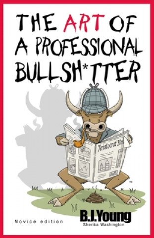 Βιβλίο The Art of a Professional Bullsh*tter: Novice Volume 1 B. J. Young