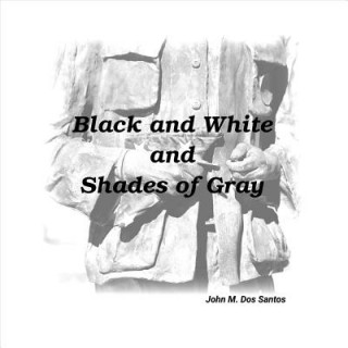 Książka Black and White and Shades of Gray John Dos Santos