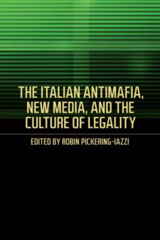 Kniha Italian Antimafia, New Media, and the Culture of Legality Robin Pickering-Iazzi