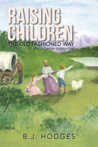 Kniha Raising Children the Old Fashioned Way B. J. Hodges