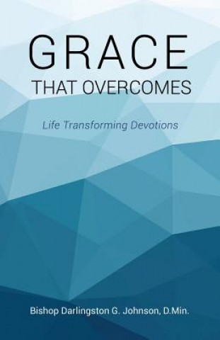 Kniha Grace That Overcomes Bishop Darlingston G. Johnson D. Min