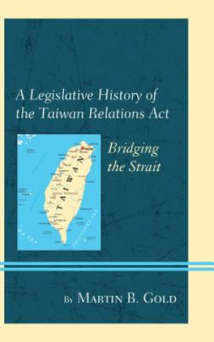 Carte Legislative History of the Taiwan Relations Act Martin B. Gold