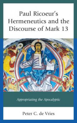 Könyv Paul Ricoeur's Hermeneutics and the Discourse of Mark 13 Peter C. De Vries