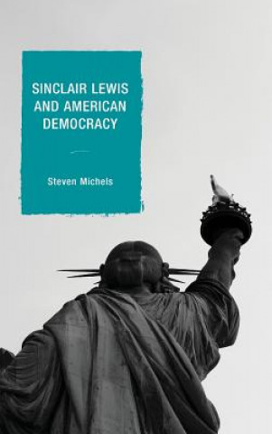 Carte Sinclair Lewis and American Democracy Steven Michels