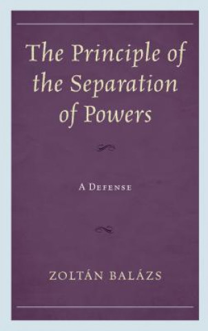Книга Principle of the Separation of Powers Zoltan Balazs