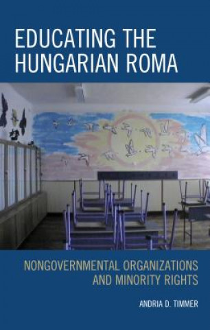 Книга Educating the Hungarian Roma Andria D. Timmer