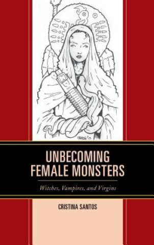 Kniha Unbecoming Female Monsters Cristina Santos