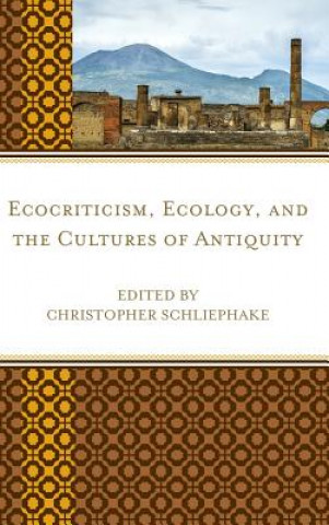 Kniha Ecocriticism, Ecology, and the Cultures of Antiquity Brooke Holmes