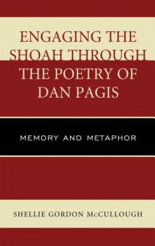 Könyv Engaging the Shoah through the Poetry of Dan Pagis Shellie Gordon McCullough