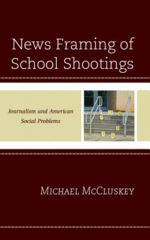 Könyv News Framing of School Shootings Michael McCluskey