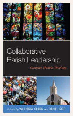 Kniha Collaborative Parish Leadership William A. Clark