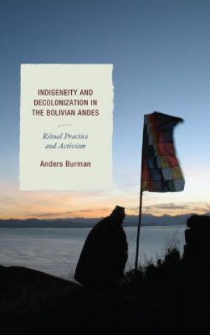 Könyv Indigeneity and Decolonization in the Bolivian Andes Anders Burman