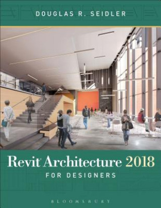 Книга Revit Architecture 2018 for Designers Douglas R. Seidler