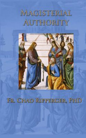 Könyv Magisterial Authority Fr Chad Ripperger Phd