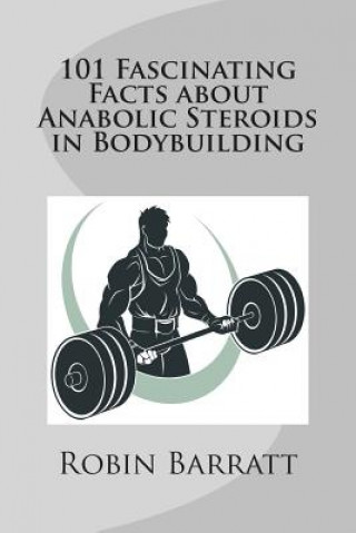 Könyv 101 Fascinating Facts about Anabolic Steroids in Bodybuildin Robin Barratt