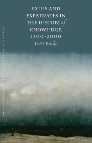 Könyv Exiles and Expatriates in the History of Knowledge, 1500-2000 Peter Burke