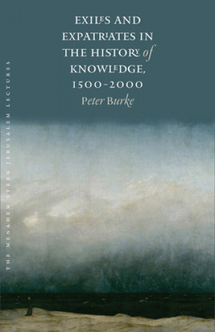 Książka Exiles and Expatriates in the History of Knowledge, 1500-2000 Peter Burke