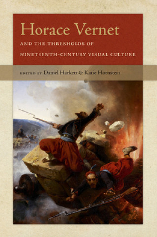 Könyv Horace Vernet and the Thresholds of Nineteenth-Century Visual Culture Daniel Harkett