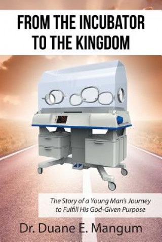 Kniha From the Incubator to the Kingdom Dr Duane E. Mangum