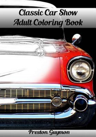 Kniha Classic Car Show Adult Coloring Book Preston Guymon