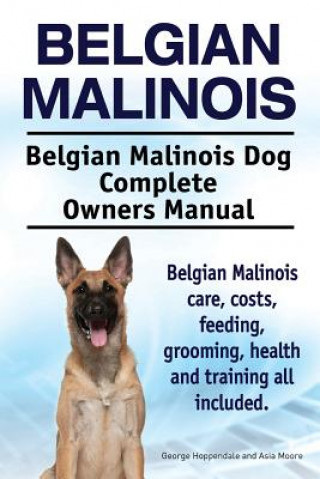 Carte Belgian Malinois. Belgian Malinois Dog Complete Owners Manua George Hoppendale