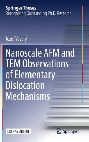 Kniha Nanoscale AFM and TEM Observations of Elementary Dislocation Mechanisms Jozef Veselý