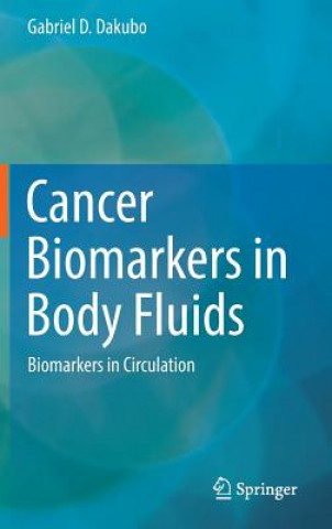 Kniha Cancer Biomarkers in Body Fluids Gabriel D. Dakubo