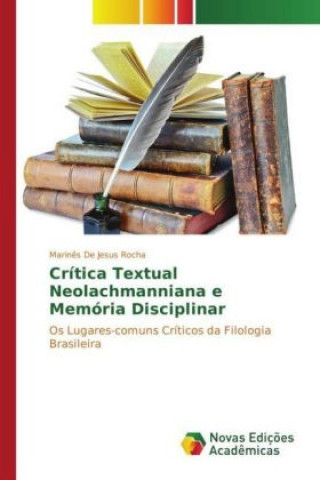 Knjiga Crítica Textual Neolachmanniana e Memória Disciplinar Marinês De Jesus Rocha