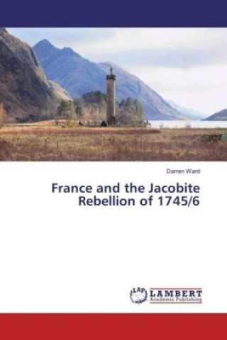 Könyv France and the Jacobite Rebellion of 1745/6 Darren Ward