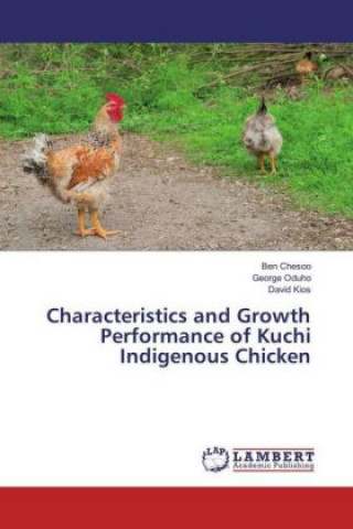 Książka Characteristics and Growth Performance of Kuchi Indigenous Chicken Ben Chesoo