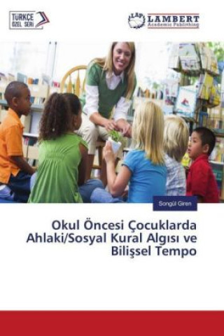 Kniha Okul Öncesi Çocuklarda Ahlaki/Sosyal Kural Alg s ve Bilissel Tempo Songül Giren
