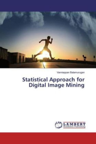 Könyv Statistical Approach for Digital Image Mining Vanniappan Balamurugan