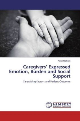 Carte Caregivers' Expressed Emotion, Burden and Social Support Kiran Rathore