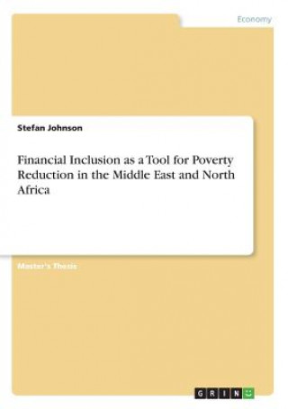 Book Financial Inclusion as a Tool for Poverty Reduction in the Middle East and North Africa Stefan Johnson