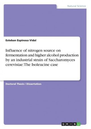 Kniha Influence of nitrogen source on fermentation and higher alcohol production by an industrial strain of Saccharomyces cerevisiae Esteban Espinosa Vidal