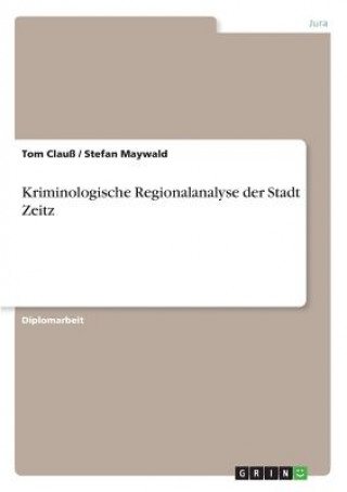 Carte Kriminologische Regionalanalyse der Stadt Zeitz Tom Clauß