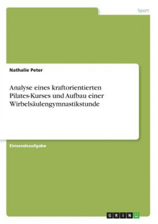 Libro Analyse eines kraftorientierten Pilates-Kurses und Aufbau einer Wirbelsäulengymnastikstunde Nathalie Peter