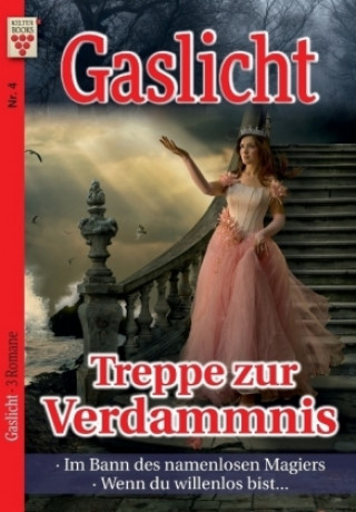 Kniha Gaslicht Nr. 4: Treppe zur Verdammnis / Im Bann des namenlosen Magiers / Wenn du willenlos bist... Judith Parker