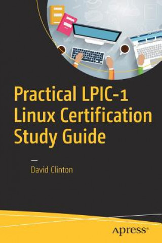 Könyv Practical LPIC-1 Linux Certification Study Guide David Clinton