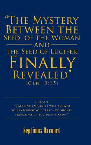 Könyv Mystery Between the Seed of the Woman and the Seed of Lucifer, Finally Revealed Septimus Bacourt